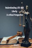 Understanding Life and Liberty A Critical Perspective
