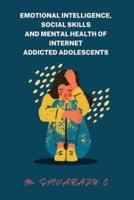 Emotional Intelligence, Social Skills and Mental Health of Internet Addicted Adolescents