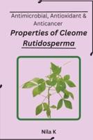 Antimicrobial, Antioxidant & Anticancer Properties of Cleome Rutidosperma