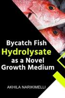 Bycatch Fish Hydrolysate as a Novel Growth Medium