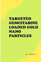 Targeted Gemcitabine Loaded Gold Nanoparticles