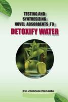 Testing and Synthesizing Novel Adsorbents to Detoxify Water