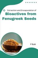 Extraction and Encapsulation of Bioactives from Fenugreek Seeds