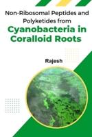 Non-Ribosomal Peptides and Polyketides from Cyanobacteria in Coralloid Roots