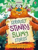 Seriously Stinky Slimy Stories