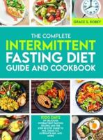 The Complete Intermittent Fasting Diet Guide And Cookbook
