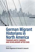 German Migrant Historians in North America