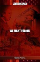 We Fight For Oil