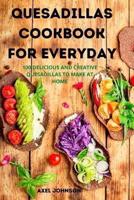 Quesadillas Cookbook for Everyday
