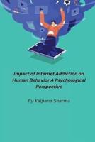 Impact of Internet Addiction on Human Behavior A Psychological Perspective