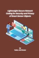 Lightweight Secure Network Coding for Security and Privacy of Smart Sensor Objects