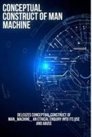 Constructing the Concept of Man _Machine_ an Ethical Investigation Into Its Use and Abuse