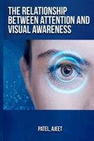 The Relationship Between Attention and Visual Awareness
