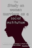 Marriage as a Social Institution Is a Psycho-Cultural Study on Women