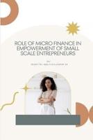 Role of Micro Finance in Empowerment of Small Scale Entrepreneurs