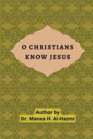 O Christians Know Jesus