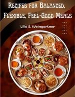 Recipes for Balanced, Flexible, Feel-Good Meals