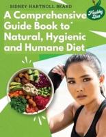 A Comprehensive Guide Book to Natural, Hygienic and Humane Diet