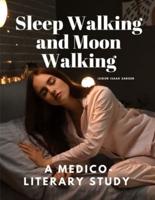 Sleep Walking and Moon Walking - A Medico-Literary Study
