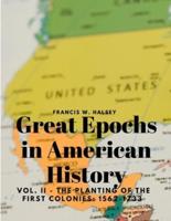 Great Epochs in American History, Vol. II - The Planting Of The First Colonies