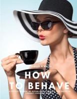 How To Behave - A Pocket Manual Of Republican Etiquette, And Guide To Correct Personal Habits