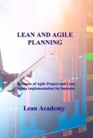 LEAN AND AGILE PLANNING: The basic of Agile Project and Lean Sigma implementation for business