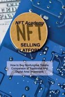 NFT SELLING PLATFORMS: How to Buy Nonfungible Tokens Comparison of Traditional And Digital Area Investment