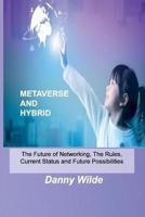 METAVERSE AND HYBRID: The Future of Networking, The Rules, Current Status and Future Possibilities