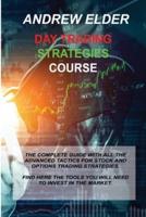 DAY TRADING STRATEGIES COURSE: THE COMPLETE GUIDE WITH ALL THE ADVANCED TACTICS FOR STOCK AND OPTIONS TRADING STRATEGIES. FIND HERE THE TOOLS YOU WILL NEED TO INVEST IN THE MARKET.