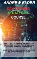 DAY TRADING STRATEGIES COURSE: THE COMPLETE GUIDE WITH ALL THE ADVANCED TACTICS FOR STOCK AND OPTIONS TRADING STRATEGIES. FIND HERE THE TOOLS YOU WILL NEED TO INVEST IN THE MARKET.