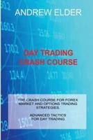 DAY TRADING CRASH COURSE: THE CRASH COURSE FOR FOREX MARKET AND OPTIONS TRADING STRATEGIES. ADVANCED TACTICS FOR DAY TRADING