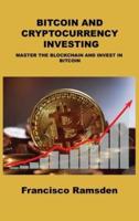 BITCOIN AND CRYPTOCURRENCY INVESTING: MASTER THE BLOCKCHAIN AND INVEST IN BITCOIN