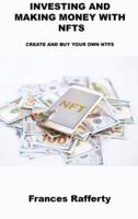 INVESTING AND MAKING MONEY WITH NFTS: CREATE AND BUY YOUR OWN NTFS