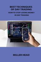 BEST TECHNIQUES OF DAY TRADING: HOW TO STOP LOSING MONEY IN DAY TRADING