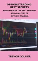 OPTIONS TRADING BEST SECRETS: HOW TO KNOW THE BEST ANALYSIS AND QUALITIES OF OPTIONS TRADING