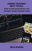 SWING TRADING BEST TOOLS : HOW TO USE SUCCESSFULLY ALL THE BEST SWING TRADING TOOLS