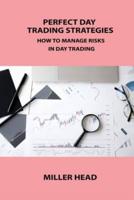 PERFECT DAY TRADING STRATEGIES: HOW TO MANAGE RISKS IN DAY TRADING