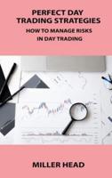 PERFECT DAY TRADING STRATEGIES: HOW TO MANAGE RISKS IN DAY TRADING