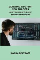 STARTING TIPS FOR NEW TRADERS: HOW TO CHOOSE THE BEST TRADING TECHNIQUES