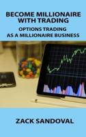 BECOME MILLIONAIRE WITH TRADING: OPTIONS TRADING AS A MILLIONAIRE BUSINESS
