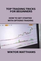TOP TRADING TRICKS FOR BEGINNERS: HOW TO GET STARTED WITH OPTIONS TRADING