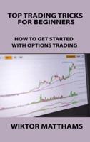 TOP TRADING TRICKS FOR BEGINNERS: HOW TO GET STARTED WITH OPTIONS TRADING