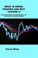 WHAT IS SWING TRADING AND WHY CHOOSE IT: SAVE YOUR MONEY AND UNDERSTAND THE INDICATORS OF SWING TRADING