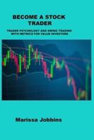 BECOME A STOCK TRADER: TRADER PSYCHOLOGY AND SWING TRADING WITH METRICS FOR VALUE INVESTORS