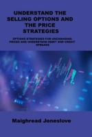 UNDERSTAND THE SELLING OPTIONS AND THE PRICE STRATEGIES: OPTIONS STRATEGIES FOR UNCHANGING PRICES AND UNDERSTAND DEBIT AND CREDIT SPREADS