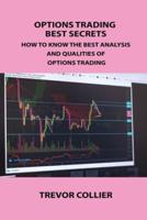 OPTIONS TRADING BEST SECRETS: HOW TO KNOW THE BEST ANALYSIS AND QUALITIES OF OPTIONS TRADING