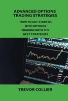 ADVANCED OPTIONS TRADING STRATEGIES: HOW TO GET STARTED WITH OPTIONS TRADING WITH THE BEST STRATEGIES