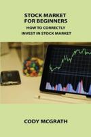 STOCK MARKET FOR BEGINNERS: HOW TO CORRECTLY INVEST IN STOCK MARKET