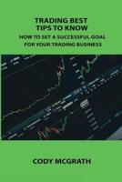 TRADING BEST TIPS TO KNOW: HOW TO SET A SUCCESSFUL GOAL FOR YOUR TRADING BUSINESS