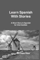 Learn Spanish With Stories: A Short Story in Spanish for Intermediate
